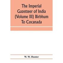 imperial gazetteer of India (Volume III) Birbhum To Cocanada