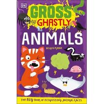 Gross and Ghastly: Animals (Gross and Ghastly)