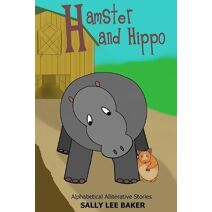 Hamster and Hippo (Alphabetical Alliterative Stories)