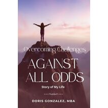Overcoming Challenges, Against All Odds