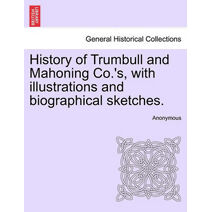 History of Trumbull and Mahoning Co.'s, with illustrations and biographical sketches.