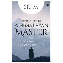 Apprenticed to a Himalayan Master : A Yogi's Autobiography