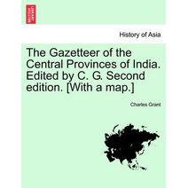 Gazetteer of the Central Provinces of India. Edited by C. G. Second edition. [With a map.]