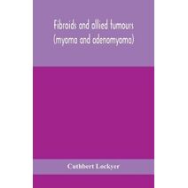 Fibroids and allied tumours (myoma and adenomyoma)