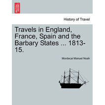 Travels in England, France, Spain and the Barbary States ... 1813-15.