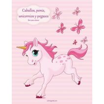 Caballos, ponis, unicornios y pegasos libro para colorear 1 (Caballos, Ponis, Unicornios Y Pegasos)