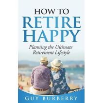 How to Retire Happy (How to Retire Happy)