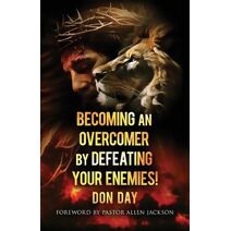Becoming an Overcomer by Defeating Your Enemies