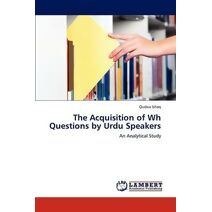 Acquisition of Wh Questions by Urdu Speakers