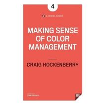 Making Sense of Color Management