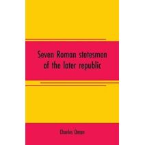 Seven Roman statesmen of the later republic