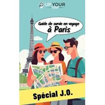 Guide de survie en voyage � Paris - Sp�cial J.O.