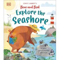 Jonny Lambert’s Bear and Bird Explore the Seashore (Bear and the Bird)