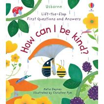 First Questions and Answers: How Can I Be Kind (First Questions and Answers)