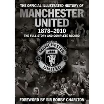 Official Illustrated History of Manchester United 1878-2010 (MUFC)