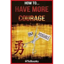 How To Have More Courage (How to Books)