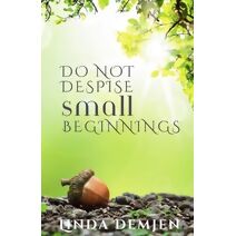 Do Not Despise Small Beginnings