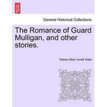 Romance of Guard Mulligan, and Other Stories.