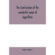 construction of the wonderful canon of logarithms