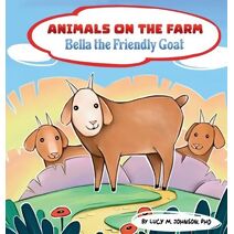 Animals on the Farm; Bella the Friendly Goat (Animals on the Farm)