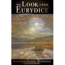 To Look Upon Eurydice