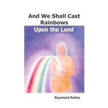 And We Shall Cast Rainbows Upon The Land