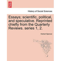 Essays; Scientific, Political, and Speculative. Reprinted Chiefly from the Quarterly Reviews. Series 1, 2. Vol. III