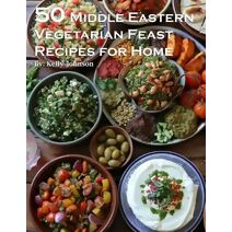 50 Middle Eastern Vegetarian Feasts Recipes for Home