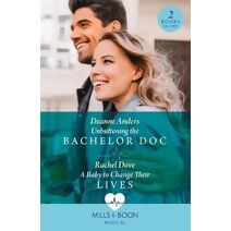Unbuttoning The Bachelor Doc / A Baby To Change Their Lives Mills & Boon Medical (Mills & Boon Medical)