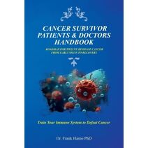 Cancer Survivor Patients & Doctors Handbook, Roadmap For Twelve Kinds Of Cancer From Early Signs To Recovery