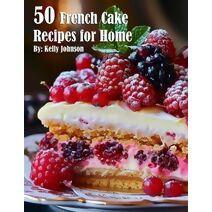 50 French Cake Recipes for Home