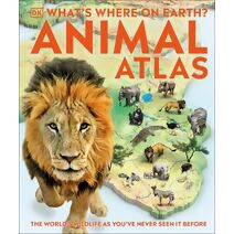 What's Where on Earth? Animal Atlas (DK Where on Earth? Atlases)