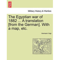 Egyptian War of 1882 ... a Translation [From the German]. with a Map, Etc.