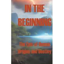 In the Beginning - The Epic of Human Origins and Destiny (Epic of Human Origins and Destiny)