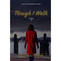 Though I Walk (Book One in the Prescott Family Chronicles)