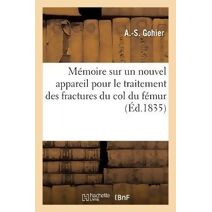 Memoire Sur Un Nouvel Appareil Pour Le Traitement Des Fractures Du Col Du Femur