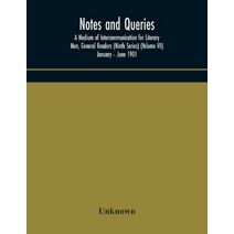 Notes and queries; A Medium of Intercommunication for Literary Men, General Readers (Ninth Series) (Volume VII) January - June 1901