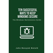 Ten Successful Ways to Keep Windows Secure (Computer)