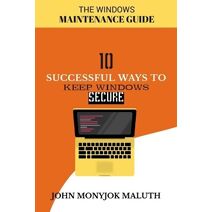 Ten Successful Ways to Keep Windows Secure (Computer)