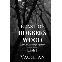 Beast of Robbers Wood (DCI Arthur Ravyn Mystery)