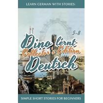 Learn German with Stories (Dino Lernt Deutsch - Simple German Short Stories for Beginners)