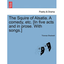 Squire of Alsatia. a Comedy, Etc. [In Five Acts and in Prose. with Songs.]