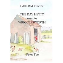 Little Red Tractor - The Day Hetty went to Wrigglesworth (Little Red Tractor Stories)