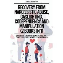 Recovery From Narcissistic Abuse, Gaslighting, Codependency And Manipulation (2 Books in 1)