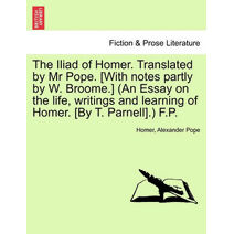 Iliad of Homer, Translated by Mr. Pope, Volume VI