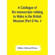 catalogue of the manuscripts relating to Wales in the British Museum (Part I) No. 4