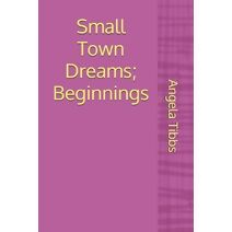 Small Town Dreams; Beginnings