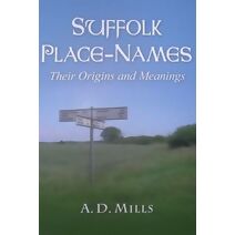 Suffolk Place-Names: Their Origins and Meanings