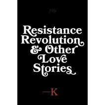 Resistance, Revolution and Other Love Stories