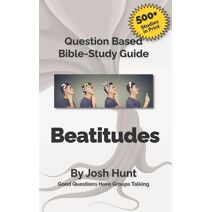 Bible Study Guide -- Beatitudes (Good Questions Have Groups Have Talking)